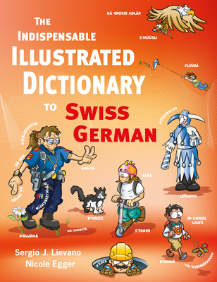 The Indispensable Illustrated Dictionary to Swiss German - Sergio J. Lievano