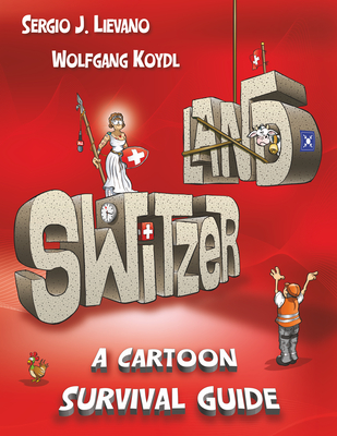 Switzerland: A Cartoon Survival Guide - Wolfgang Koydl