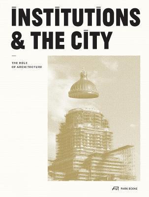 Institutions and the City: The Role of Architecture - Gérald Ledent