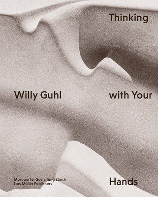 Willy Guhl: Thinking with Your Hands - Willy Guhl