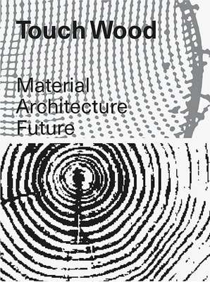 Touch Wood: Material, Architecture, Future - Carla Ferrer