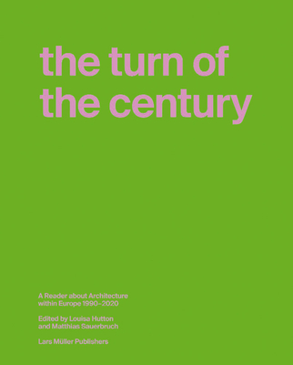 The Turn of the Century: A Reader about Architecture in Europe 1990-2020 - Matthias Sauerbruch