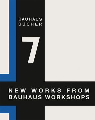 Walter Gropius: New Works from Bauhaus Workshops: Bauhausbücher 7 - Walter Gropius