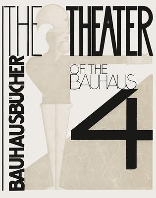 Oskar Schlemmer, László Moholy-Nagy & Farkas Molnár: The Theater of the Bauhaus: Bauhausbücher 4 - Oskar Schlemmer