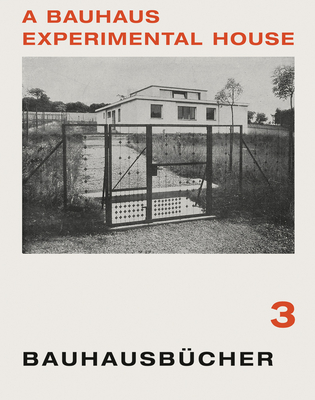 Adolf Meyer: A Bauhaus Experimental House: Bauhausbücher 3 - Adolf Meyer