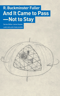 And It Came to Pass--Not to Stay - R. Buckminster Fuller