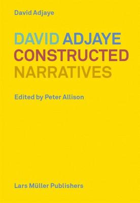 David Adjaye: Constructed Narratives - David Adjaye