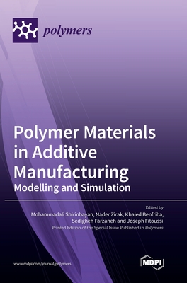 Polymer Materials in Additive Manufacturing: Modelling and Simulation - Mohammadali Shirinbayan