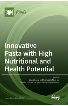 Coperta cărții 'Innovative Pasta with High Nutritional and Health Potential - Laura Gazza'