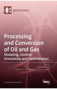 Coperta cărții 'Processing and Conversion of Oil and Gas: Modeling, Control, Simulation and Optimization - Jean-claude Assaf'