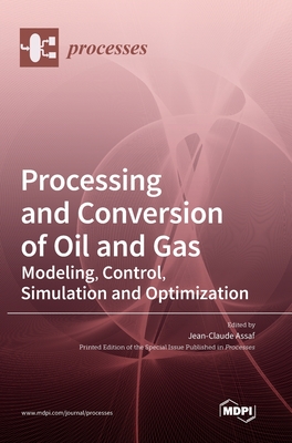Coperta cărții 'Processing and Conversion of Oil and Gas: Modeling, Control, Simulation and Optimization - Jean-claude Assaf'