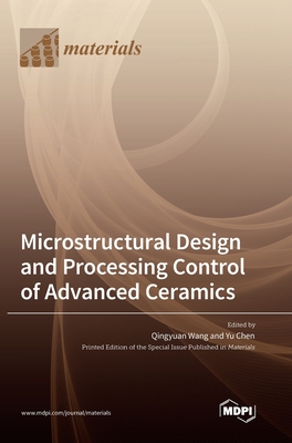 Microstructural Design and Processing Control of Advanced Ceramics - Qingyuan Wang