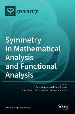 Symmetry in Mathematical Analysis and Functional Analysis - Octav Olteanu