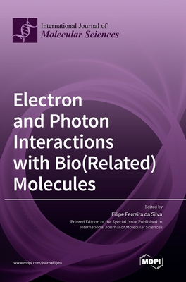 Coperta cărții 'Electron and Photon Interactions with Bio(Related) Molecules - Filipe Ferreira Da Silva'