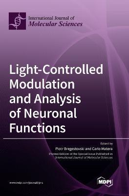 Coperta cărții 'Light-Controlled Modulation and Analysis of Neuronal Functions - Piotr Bregestovski'