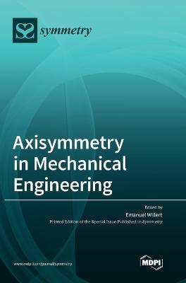 Coperta cărții 'Axisymmetry in Mechanical Engineering - Emanuel Willert'