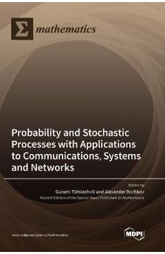 Coperta cărții 'Probability and Stochastic Processes with Applications to Communications, Systems and Networks - Gurami Tsitsiashvili'