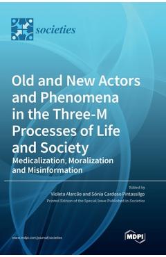 Coperta cărții 'Old and New Actors and Phenomena in the Three-M Processes of Life and Society: Medicalization, Moralization and'