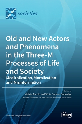 Coperta cărții 'Old and New Actors and Phenomena in the Three-M Processes of Life and Society: Medicalization, Moralization and'