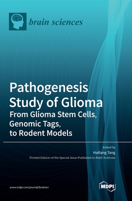 Coperta cărții 'Pathogenesis Study of Glioma: From Glioma Stem Cells, Genomic Tags, to Rodent Models - Hailiang Tang'