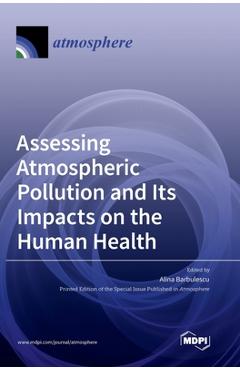 Coperta cărții 'Assessing Atmospheric Pollution and Its Impacts on the Human Health - Alina Barbulescu'