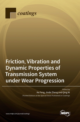 Friction, Vibration and Dynamic Properties of Transmission System under Wear Progression - Ke Feng