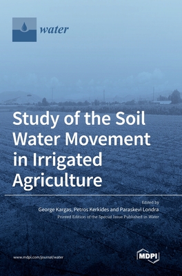 Study of the Soil Water Movement in Irrigated Agriculture - George Kargas