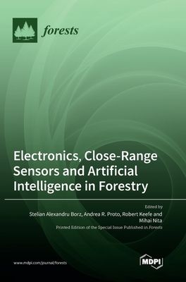 Coperta cărții 'Electronics, Close-Range Sensors and Artificial Intelligence in Forestry - Stelian Alexandru Borz'