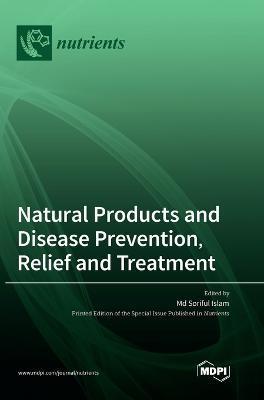 Natural Products and Disease Prevention, Relief and Treatment - Soriful Islam