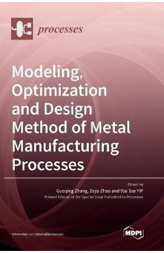 Coperta cărții 'Modeling, Optimization and Design Method of Metal Manufacturing Processes - Guoqing Zhang'