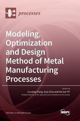 Coperta cărții 'Modeling, Optimization and Design Method of Metal Manufacturing Processes - Guoqing Zhang'