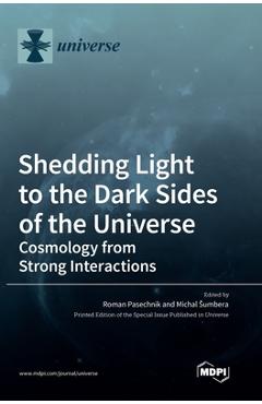 Coperta cărții 'Shedding Light to the Dark Sides of the Universe: Cosmology from Strong Interactions - Roman Pasechnik'