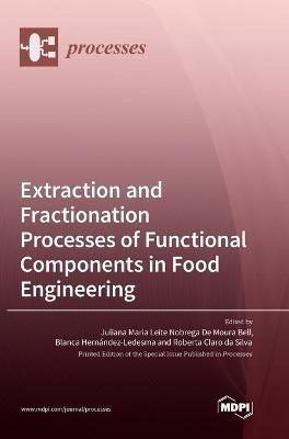 Extraction and Fractionation Processes of Functional Components in Food Engineering - Juliana Aria Leite Nobrega De Bell