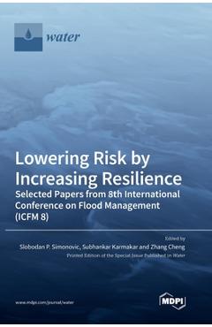 Coperta cărții 'Lowering Risk by Increasing Resilience: Selected Papers from 8th International Conference on Flood Management (ICFM 8)'