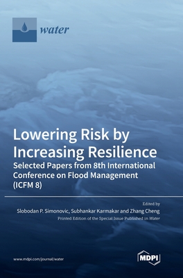 Coperta cărții 'Lowering Risk by Increasing Resilience: Selected Papers from 8th International Conference on Flood Management (ICFM 8)'