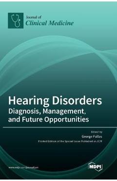 Coperta cărții 'Hearing Disorders: Diagnosis, Management, and Future Opportunities - George Psillas'