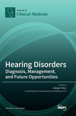 Coperta cărții 'Hearing Disorders: Diagnosis, Management, and Future Opportunities - George Psillas'