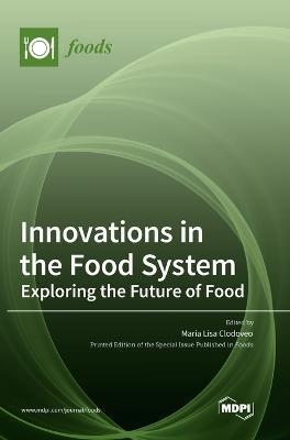 Coperta cărții 'Innovations in the Food System: Exploring the Future of Food - Maria Lisa Clodoveo'