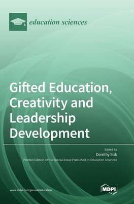 Gifted Education, Creativity and Leadership Development - Dorothy Sisk