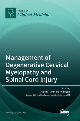 Management of Degenerative Cervical Myelopathy and Spinal Cord Injury - Allan Martin