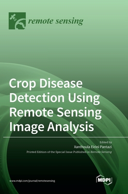 Coperta cărții 'Crop Disease Detection Using Remote Sensing Image Analysis - Xanthoula Eirini Pantazi'