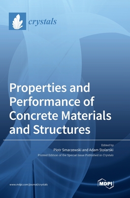 Properties and Performance of Concrete Materials and Structures - Piotr Smarzewski
