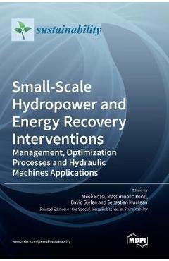 Coperta cărții 'Small-Scale Hydropower and Energy Recovery Interventions: Management, Optimization Processes and Hydraulic Machines'