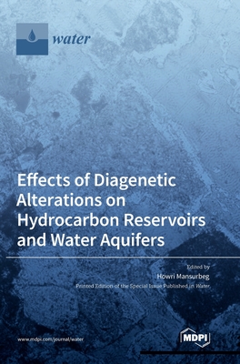 Coperta cărții 'Effects of Diagenetic Alterations on Hydrocarbon Reservoirs and Water Aquifers - Howri Mansurbeg'