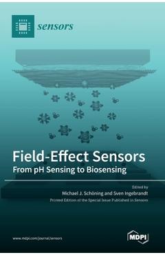 Coperta cărții 'Field-Effect Sensors: From pH Sensing to Biosensing - Michael J. Schöning'