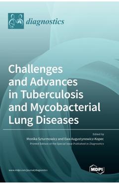 Coperta cărții 'Challenges and Advances in Tuberculosis and Mycobacterial Lung Diseases - Monika Szturmowicz'