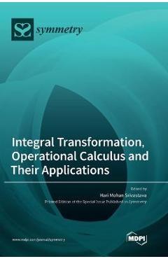 Coperta cărții 'Integral Transformation, Operational Calculus and Their Applications - Hari Mohan Srivastava'