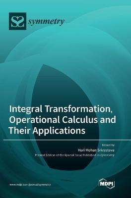Coperta cărții 'Integral Transformation, Operational Calculus and Their Applications - Hari Mohan Srivastava'