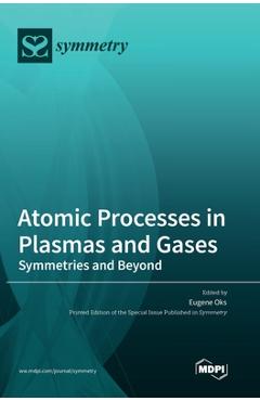 Coperta cărții 'Atomic Processes in Plasmas and Gases: Symmetries and Beyond - Eugene Oks'