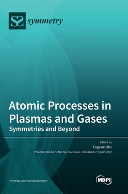 Coperta cărții 'Atomic Processes in Plasmas and Gases: Symmetries and Beyond - Eugene Oks'